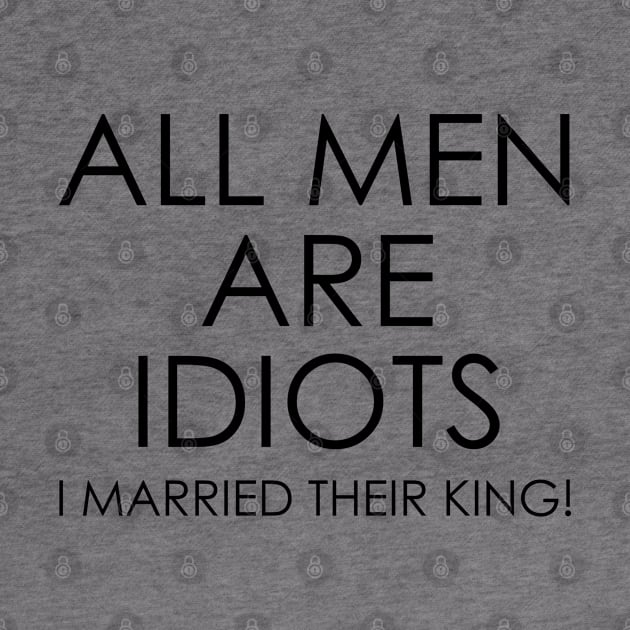 All Men are Idiots I Married their King by Oyeplot